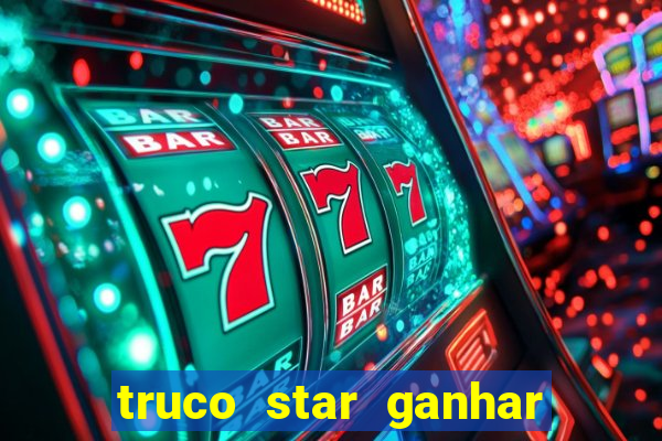 truco star ganhar dinheiro pix